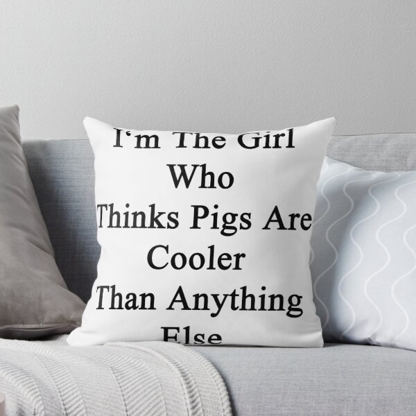 Item preview, I'm The Girl Who Thinks Pigs Are Cooler Than Anything Else designed and sold by supernova23.