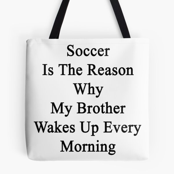 Item preview, Soccer Is The Reason Why My Brother Wakes Up Every Morning designed and sold by supernova23.