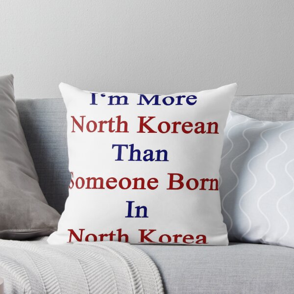 Item preview, I'm More North Korean Than Someone Born In North Korea designed and sold by supernova23.