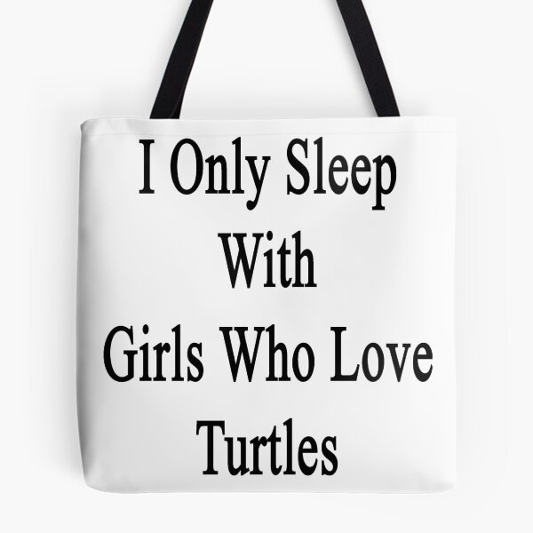 Item preview, I Only Sleep With Girls Who Love Turtles  designed and sold by supernova23.