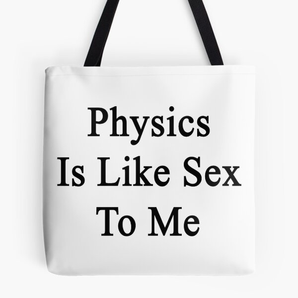 Item preview, Physics Is Like Sex To Me designed and sold by supernova23.