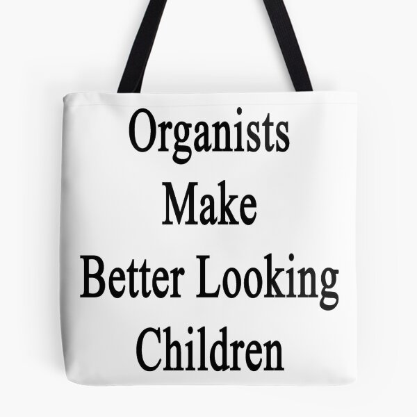 Artikelvorschau, Organists Make Better Looking Children entworfen und verkauft von supernova23.