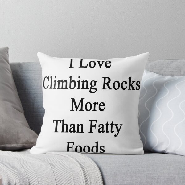 Artikelvorschau, I Love Climbing Rocks More Than Fatty Foods  entworfen und verkauft von supernova23.