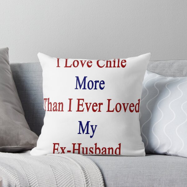 Item preview, I Love Chile More Than I Ever Loved My Ex-Husband designed and sold by supernova23.