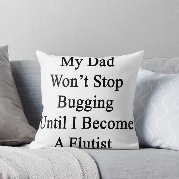 Item preview, My Dad Won't Stop Bugging Until I Become A Flutist  designed and sold by supernova23.
