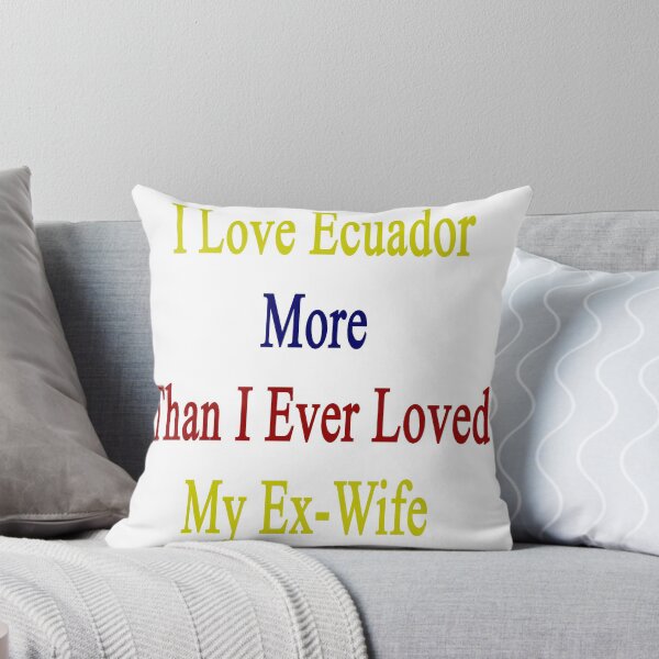 Item preview, I Love Ecuador More Than I Ever Loved My Ex-Wife  designed and sold by supernova23.