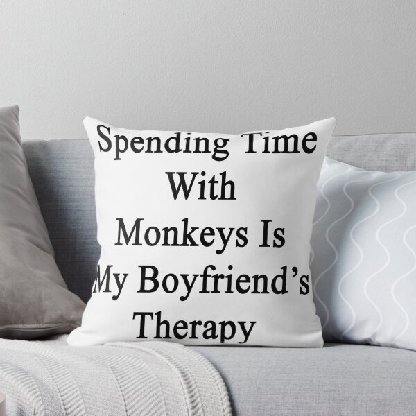 Item preview, Spending Time With Monkeys Is My Boyfriend's Therapy designed and sold by supernova23.