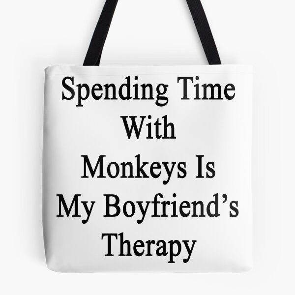 Item preview, Spending Time With Monkeys Is My Boyfriend's Therapy designed and sold by supernova23.