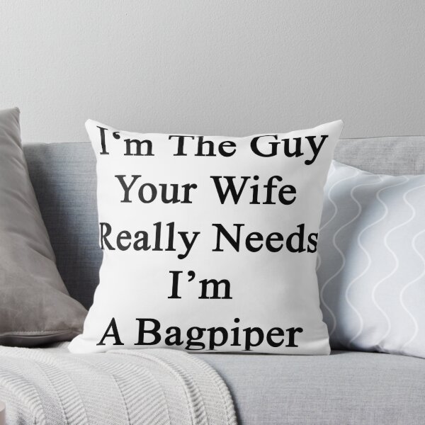 Item preview, I'm The Guy Your Wife Really Needs I'm A Bagpiper  designed and sold by supernova23.