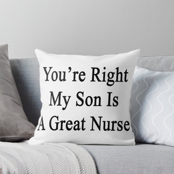 Artikelvorschau, You're Right My Son Is A Great Nurse entworfen und verkauft von supernova23.