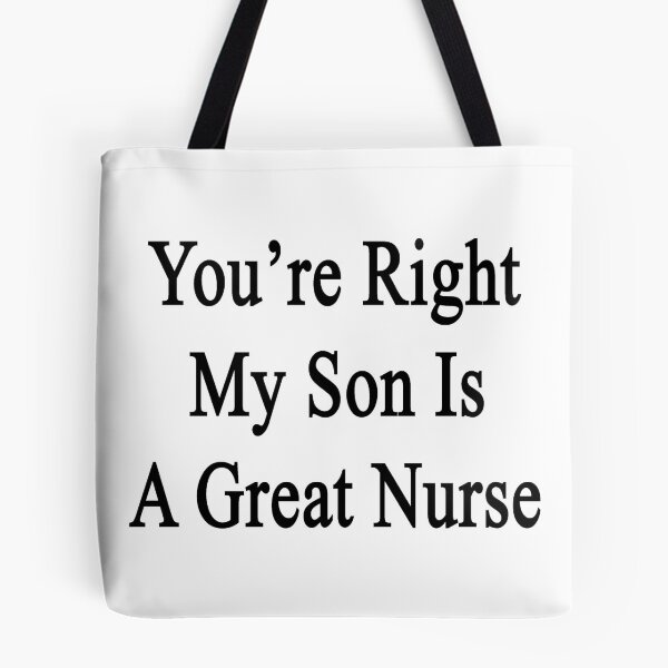 Artikelvorschau, You're Right My Son Is A Great Nurse entworfen und verkauft von supernova23.