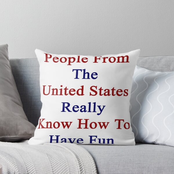 Item preview, People From The United States Really Know How To Have Fun  designed and sold by supernova23.