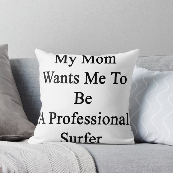 Item preview, My Mom Wants Me To Be A Professional Surfer  designed and sold by supernova23.