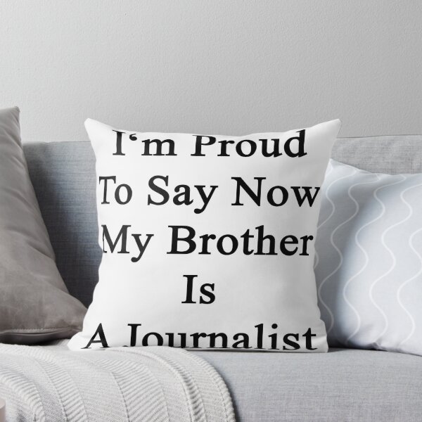 Artikelvorschau, I'm Proud To Say Now My Brother Is A Journalist entworfen und verkauft von supernova23.