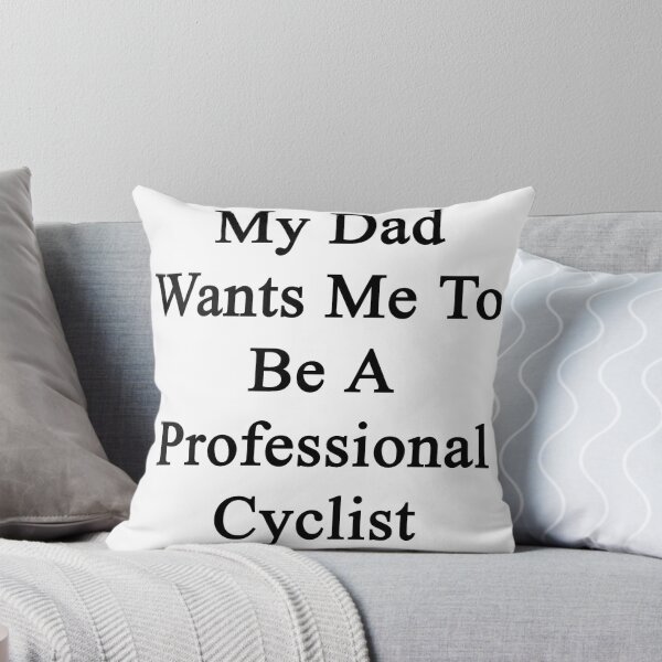 Item preview, My Dad Wants Me To Be A Professional Cyclist designed and sold by supernova23.
