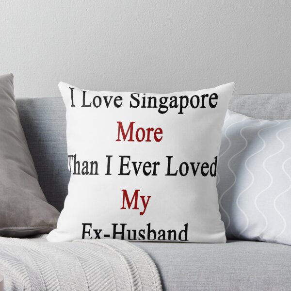 Item preview, I Love Singapore More Than I Ever Loved My Ex-Husband  designed and sold by supernova23.