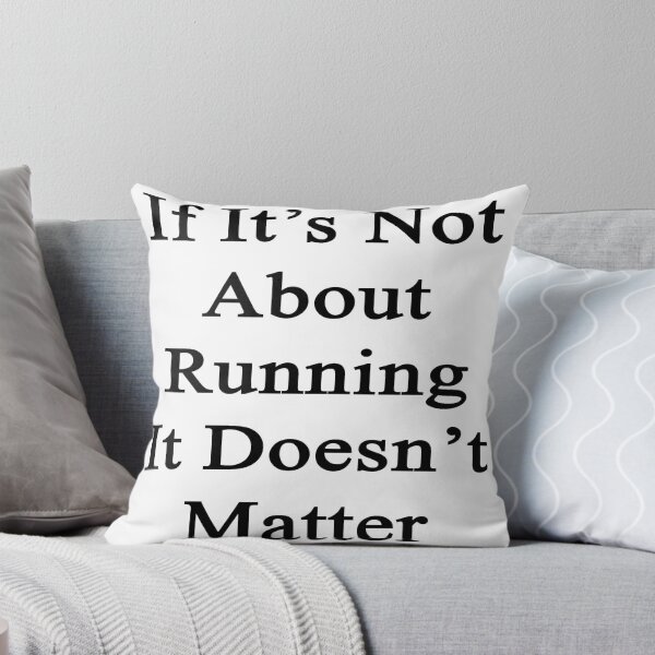 Item preview, If It's Not About Running It Doesn't Matter  designed and sold by supernova23.