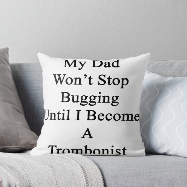 Item preview, My Dad Won't Stop Bugging Until I Become A Trombonist  designed and sold by supernova23.