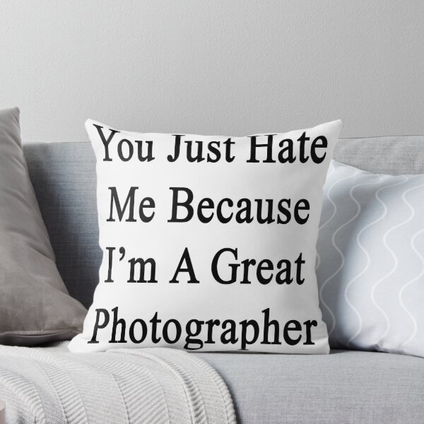 Artikelvorschau, You Just Hate Me Because I'm A Great Photographer  entworfen und verkauft von supernova23.