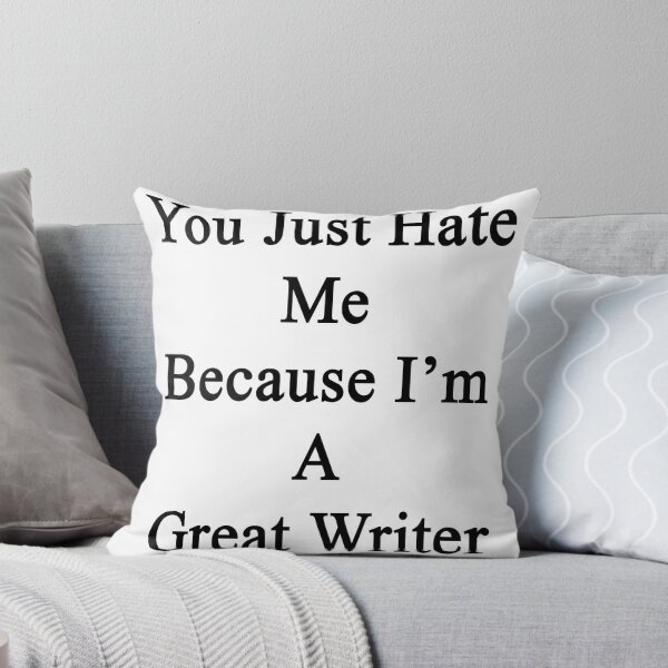 Item preview, You Just Hate Me Because I'm A Great Writer  designed and sold by supernova23.