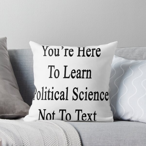 Artikelvorschau, You're Here To Learn Political Science Not To Text  entworfen und verkauft von supernova23.