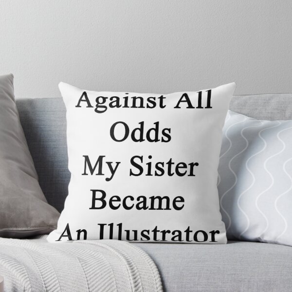 Artikelvorschau, Against All Odds My Sister Became An Illustrator  entworfen und verkauft von supernova23.