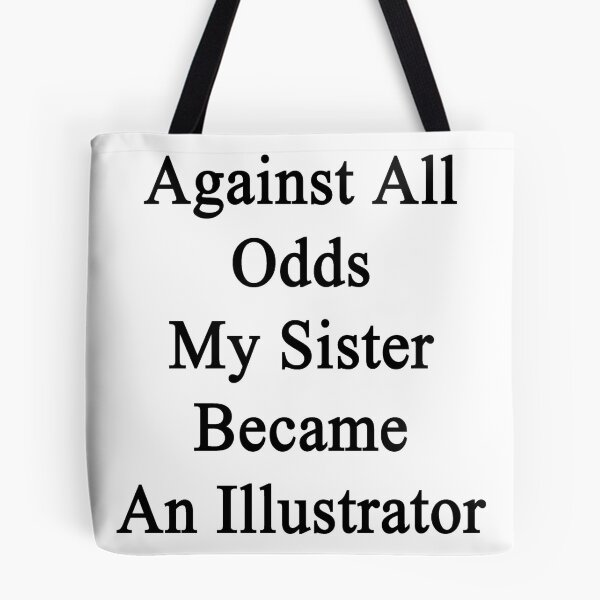 Artikelvorschau, Against All Odds My Sister Became An Illustrator entworfen und verkauft von supernova23.