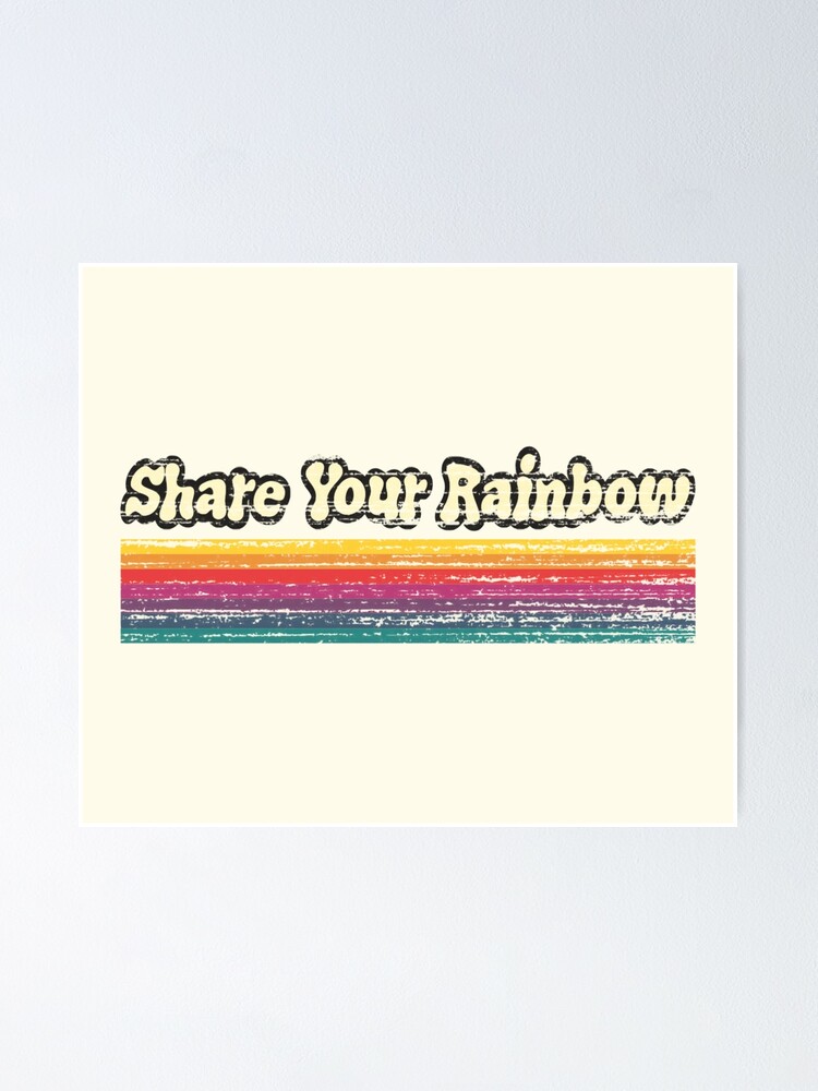 SHARE YOUR RAINBOW Poster for Sale by BobbyG305