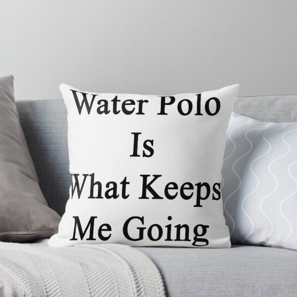 Artikelvorschau, Water Polo Is What Keeps Me Going entworfen und verkauft von supernova23.