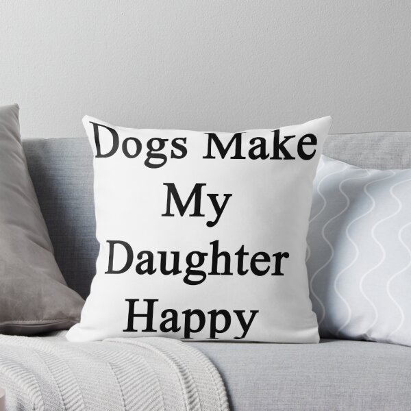 Item preview, Dogs Make My Daughter Happy designed and sold by supernova23.