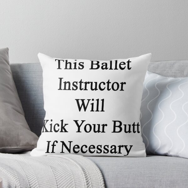 Item preview, This Ballet Instructor Will Kick your Butt If Necessary designed and sold by supernova23.