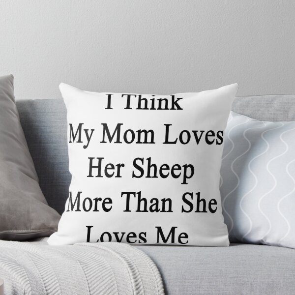 Item preview, I Think My Mom Loves Her Sheep More Than She Loves Me  designed and sold by supernova23.