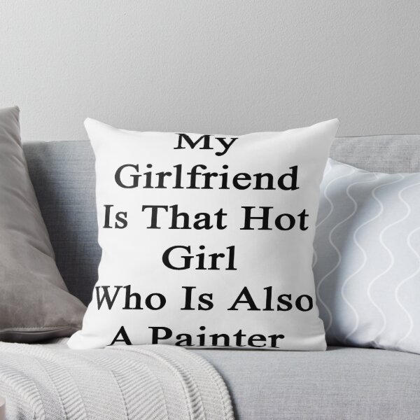 Artikelvorschau, My Girlfriend Is That Hot Girl Who Is Also A Painter entworfen und verkauft von supernova23.