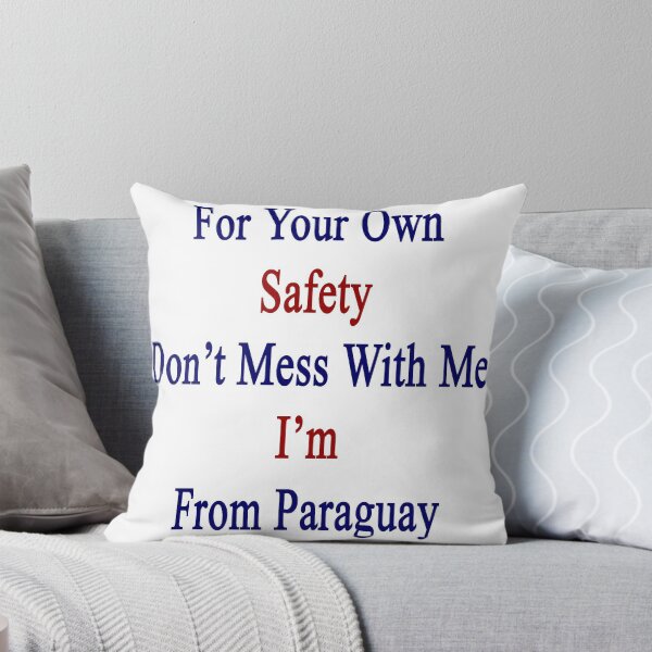 Item preview, For Your Own Safety Don't Mess With Me I'm From Paraguay  designed and sold by supernova23.