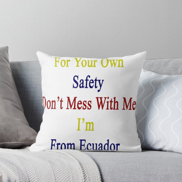 Item preview, For Your Own Safety Don't Mess With Me I'm From Ecuador  designed and sold by supernova23.