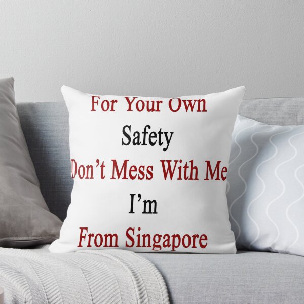 Item preview, For Your Own Safety Don't Mess With Me I'm From Singapore  designed and sold by supernova23.