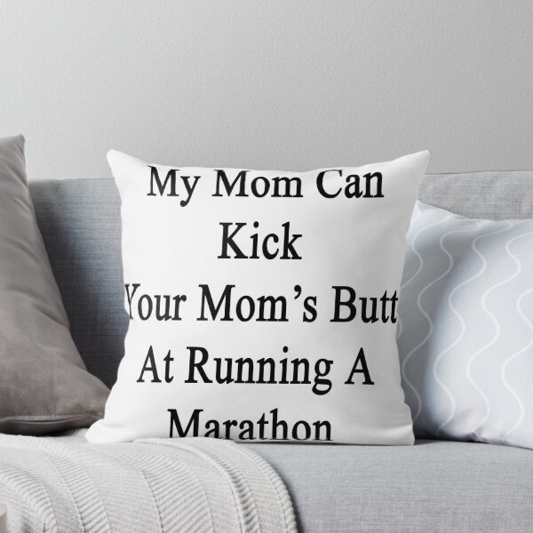 Item preview, My Mom Can Kick Your Mom's Butt At Running A Marathon designed and sold by supernova23.