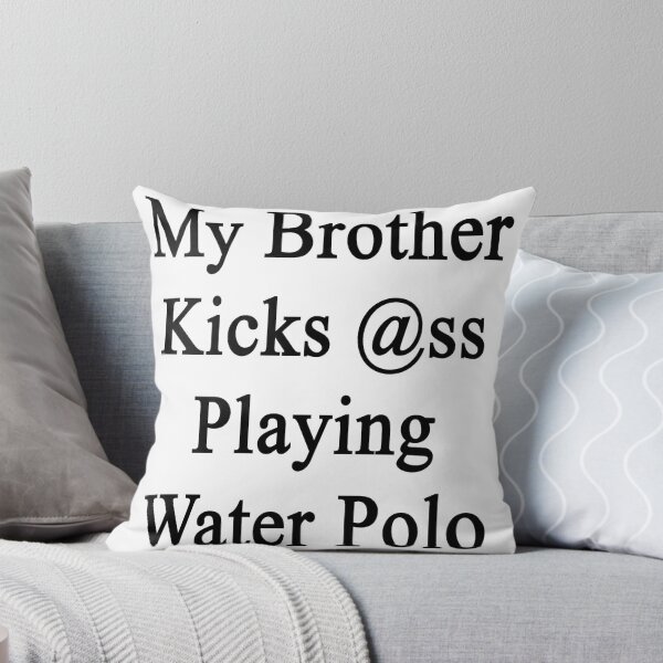 Item preview, My Brother Kicks Ass Playing Water Polo  designed and sold by supernova23.