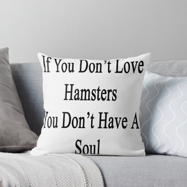 Item preview, If You Don't Love Hamsters You Don't Have A Soul  designed and sold by supernova23.