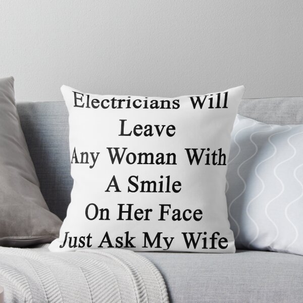 Item preview, Electricians Will Leave Any Woman With A Smile On Her Face Just Ask My Wife designed and sold by supernova23.