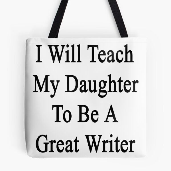 Artikelvorschau, I Will Teach My Daughter To Be A Great Writer entworfen und verkauft von supernova23.