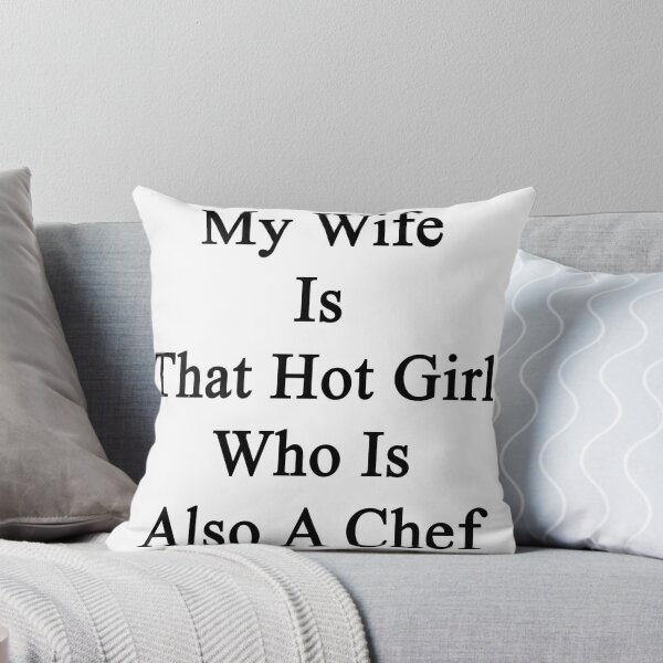 Item preview, My Wife Is That Hot Girl Who Is Also A Chef  designed and sold by supernova23.