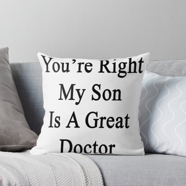 Artikelvorschau, You're Right My Son Is A Great Doctor entworfen und verkauft von supernova23.