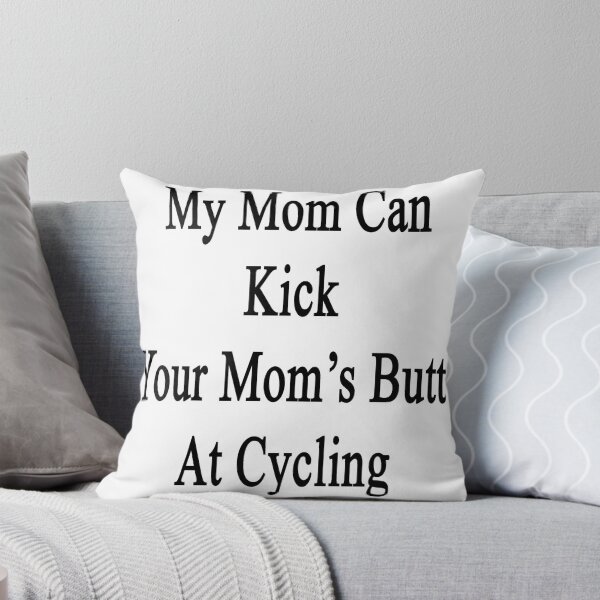 Item preview, My Mom Can Kick Your Mom's Butt At Cycling  designed and sold by supernova23.
