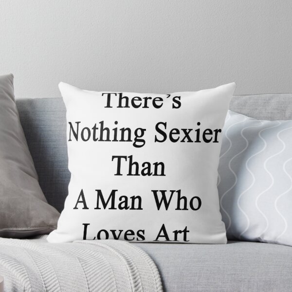 Item preview, There's Nothing Sexier Than A Man Who Loves Art designed and sold by supernova23.