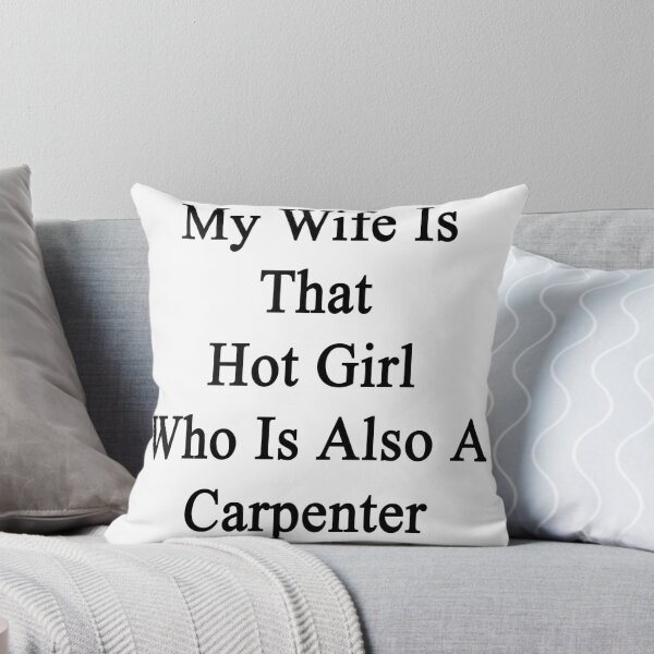 Item preview, My Wife Is That Hot Girl Who Is Also A Carpenter  designed and sold by supernova23.