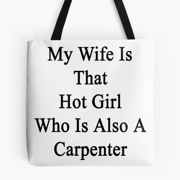 Item preview, My Wife Is That Hot Girl Who Is Also A Carpenter  designed and sold by supernova23.