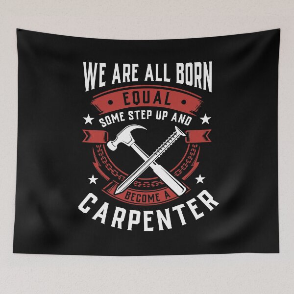 Item preview, We Are All Born Equal Some Step Up And Become A Carpenter designed and sold by Orange Pieces.
