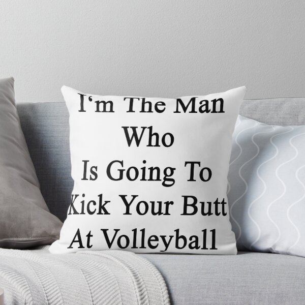 Item preview, I'm The Man Who Is Going To Kick Your Butt At Volleyball  designed and sold by supernova23.