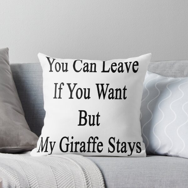 Item preview, You Can Leave If You Want But My Giraffe Stays  designed and sold by supernova23.